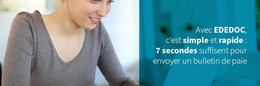 Avec EDEDOC, c'est simple et rapide: 7 secondes suffisent pour envoyer un bulletin de paie !